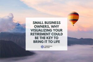 Small Business Owners, Why Visualizing Your Retirement Could Be The Key To Bring It To Life