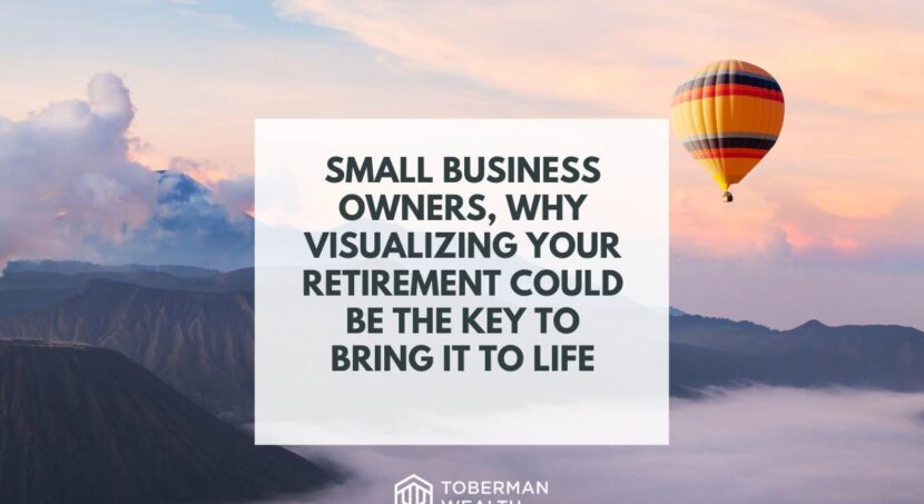 Small Business Owners, Why Visualizing Your Retirement Could Be The Key To Bring It To Life