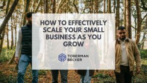 how to effectively scale your small business as you grow