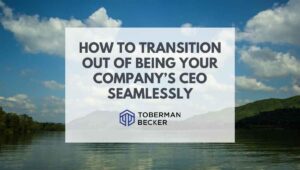 How To Transition Out Of Being Your Company's CEO Seamlessly