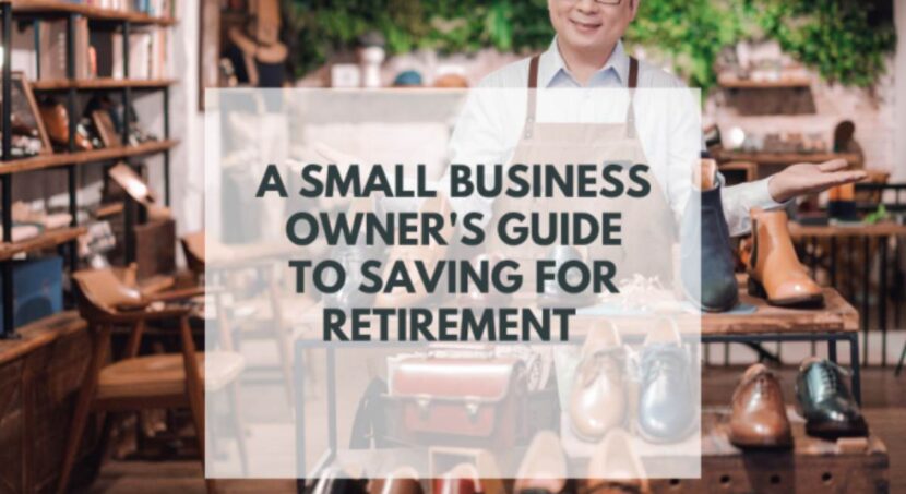 A Small Business Owner's Guide To Saving For Retirement