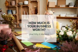 How Much Is Your Business Worth? (And Why It Matters)