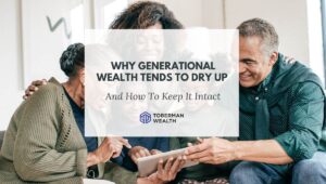 Why Generational Wealth Tends To Dry Up (And How To Keep It Intact)