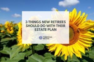 3 Things New Retirees Should Do With Their Estate Plans