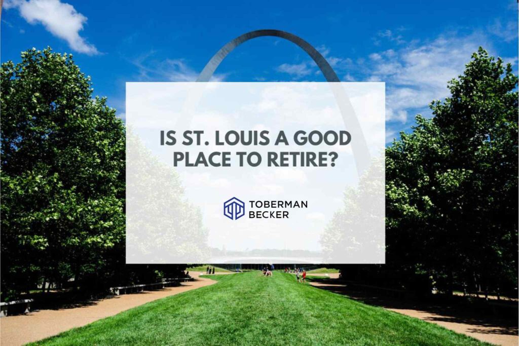 Is St. Louis a Good Place to Retire? Toberman Becker Wealth