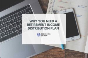 Why You Need a Retirement Income Distribution Plan