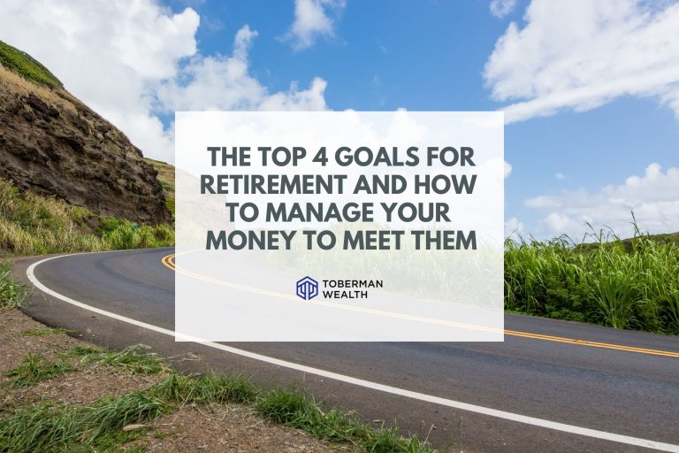 The Top 4 Goals for Retirement and How to Manage Your Money to Meet Them