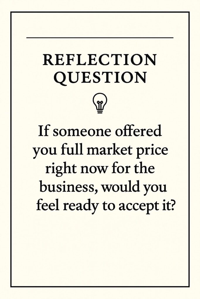Family business exit strategy reflection question: Would you feel ready to accept a full-market price offer for your family business if someone offered it right now?